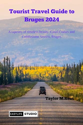 Tourist Travel Guide to Bruges 2024: A tapestry of timeless beauty. Canal Cruises and Cobblestone Streets, Bruges