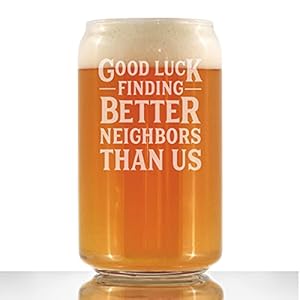 Good Luck Finding Better Neighbors Than Us – Beer Can Pint Glass – Funny Farewell Gift For The Best Neighbor Moving Away – 16 Ounce