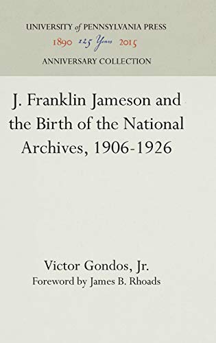 J. Franklin Jameson and the Birth of the National Archives, 1906-1926 (Anniversary Collection)