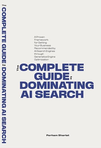 THE COMPLETE GUIDE TO DOMINATING AI SEARCH: A Proven Framework for Getting Your Business Recommended by AI Search Engines through Generative Engine Optimization