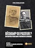  Béchamp ou Pasteur ? Un chapitre perdu dans l\'histoire de la biologie