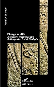 L'image subtile: Jeux visuels et manipulations de l'image dans l'art de l'Antiquité (L'Art En Bref) (French Edition)