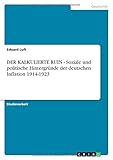 inflation 1923 einfach erklärt  DER KALKULIERTE RUIN - Soziale und politische Hintergründe der deutschen Inflation 1914-1923