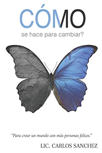 CÓMO se hace para cambiar?: Para crear un mundo con más personas felices (Spanish Edition)