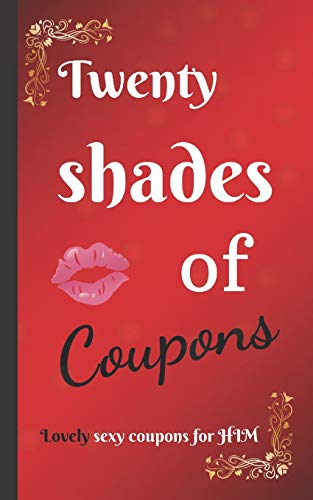 Twenty shades of COUPONS lovely SEXY coupons...for HIM: 20 love and sex coupons for HIM, the best idea for a sexy couple gift / for your boyfriend or ... Day / Naughty gift for couple anniversary