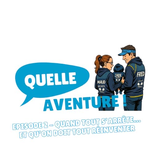 Episode 2 - Quand tout s&rsquo;arr&ecirc;te&hellip; et qu&rsquo;on doit tout r&eacute;inventer