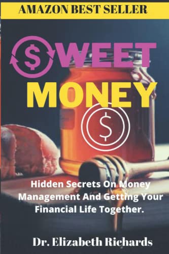 SWEET MONEY.: Hidden Secrets On Money Management And Getting Your Financial Life Together.