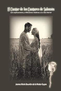 El Cantar de los Cantares de Salomón: Con explicaciones y reflexiones relativas a la vida interior (Spanish Edition)