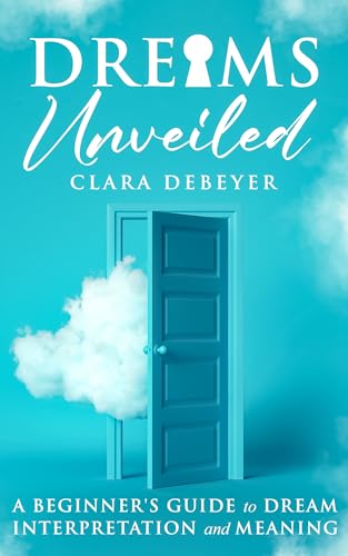 Dreams Unveiled: A Beginner's Guide to Dream Interpretation and M...
