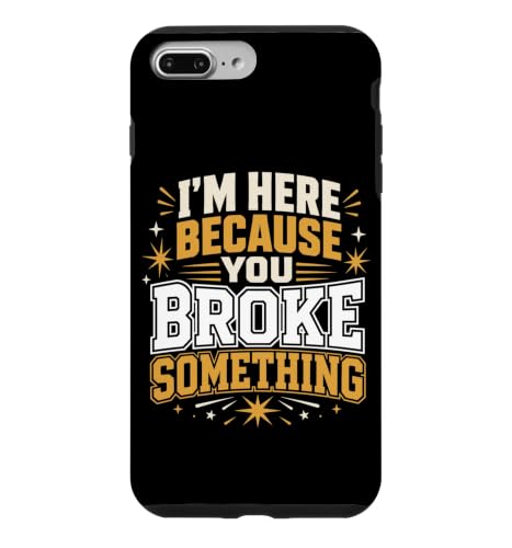 I'm Here Because You Broke Something Worker Sarcasm Case for iPhone 7 Plus/8 Plus