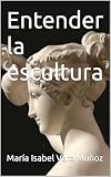  ENTENDER LA ESCULTURA