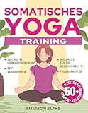 Somatisches Yoga-Training: Übungen für Anfänger und zum Abnehmen. Eine Transformative 28-Tage-Fettverbrennungs-Challenge mit über 50 Illustrierten Übungen für Wohlbefinden und Stressabbau