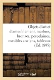  Objets d\'art et d\'ameublement, marbres, bronzes, porcelaines, meubles anciens