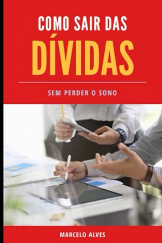 Como Sair Das Dívidas: Sem Perder O Sono (Portuguese Edition)