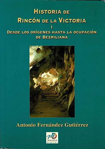 HISTORIA DE RINCON DE LA VICTORIA I Desde los origenes hasta la ocupacion de Bezmiliana
