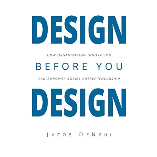 Design Before You Design: How Organization Innovation Can Empower Social Entrepreneurship by Jacob DeNeui episode artwork