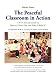 The Peaceful Classroom in Action: A K-6 Activity Guide on How to Create One and How to Keep It!