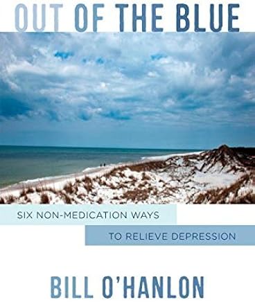 [Out of the Blue: Six Non-Medication Ways to Relieve Depression (Norton Professional Books (Hardcover))] [By: O`hanlon, Bill] [May, 2014]