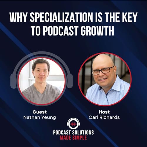 Why Specialization Is the Key to Podcast Growth with Nathan Yeung