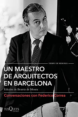 Un maestro de arquitectos en Barcelona: Conversaciones con Federico Correa