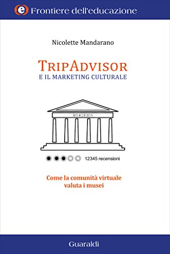 Il marketing culturale nell'era del web 2.0: Come la comunità virtuale valuta i musei (Frontiere dell'educazione Vol. 5) Il marketing culturale nell'era del web 2.0: Come la comunità virtuale valuta i musei (Frontiere dell'educazione Vol. 5)