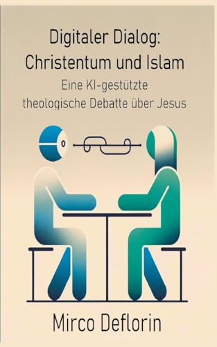 Digitaler Dialog: Christentum und Islam: Eine KI-gestützte theologische Debatte über Jesus