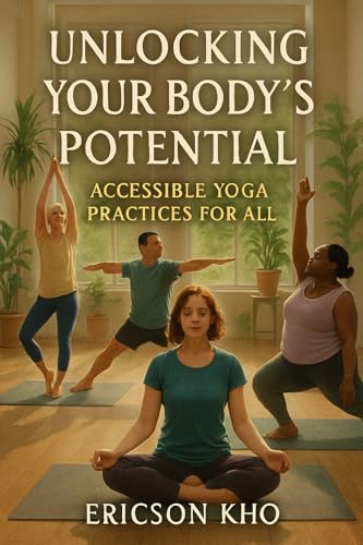 Unlocking Your Body’s Potential: Accessible Yoga Practices for All