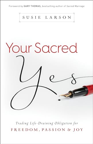 Your Sacred Yes: Trading Life-Draining Obligation for Freedom, Passion, and Joy