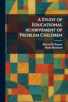 A Study of Educational Achievement of Problem Children 1026016274 Book Cover