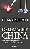 Geldmacht China: Wie der Aufstieg des Yuan Euro und Dollar schwächt - Frank Sieren