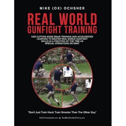 Real World Gunfight Training: Use Cutting-Edge Brain Training and Accelerated Learning to Master Real World Gunfight Skills in a Fraction of the Time as Special Operations or SWAT Cover