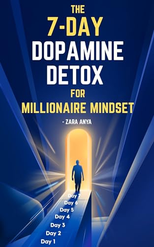 The 7-Day Dopamine Detox for Millionaire Mindset: Clearing the Path to Your First Million (Becoming a Millionaire)