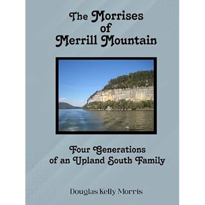 The Morrises of Merrill Mountain: Four Generations of an Upland South Family