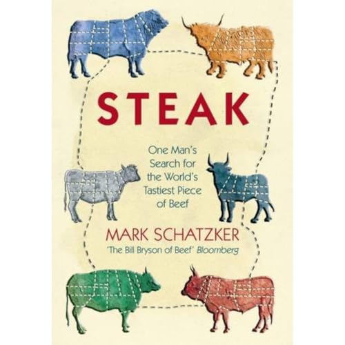 Steak [Lingua Inglese]: One Man'S Search For The World'S Tastiest Piece Of Beef