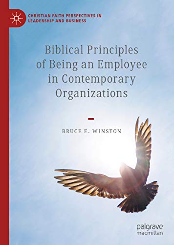 Biblical Principles of Being an Employee in Contemporary Organizations (Christian Faith Perspectives in Leadership and Business) (English Edition)