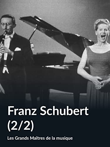 Franz Schubert (2/2) (Les Grands Maîtres de la musique)