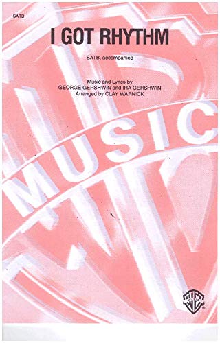 I Got Rhythm - SATB Accompanied - From "Girl Crazy" I Got Rhythm - SATB Accompanied - From "Girl Crazy"