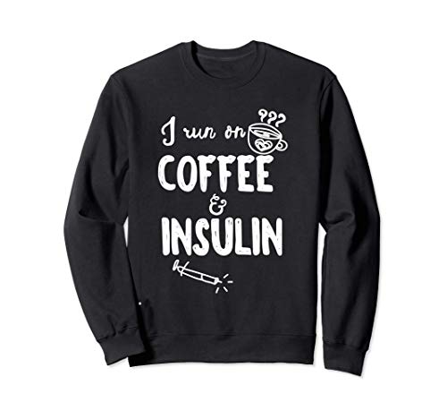 I Run on Coffee & Insulin Funny Fun Diabetes Awareness Shirt Felpa