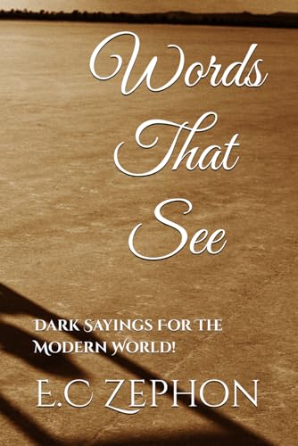 Words That See: Dark Sayings For The Modern World!