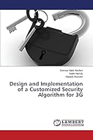 Design and Implementation of a Customized Security Algorithm for 3G 3659516465 Book Cover