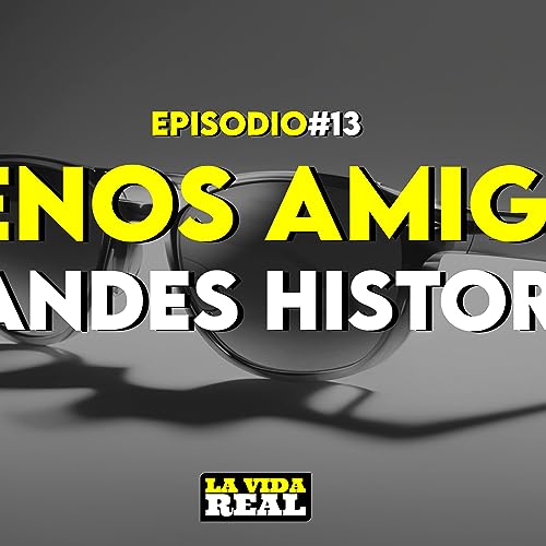 『Lazos de Amistad, Alcohol y Conexiones Auténticas | La Vida Real #13』のカバーアート