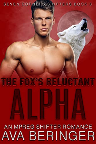 The Fox's Reluctant Alpha: An Mpreg Shifter Romance (Seven Corners Shifters Book 3)