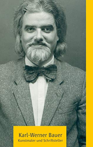 Karl-Werner Bauer: Kunstmaler und Schriftsteller (German Edition) - Brandt, Winfried