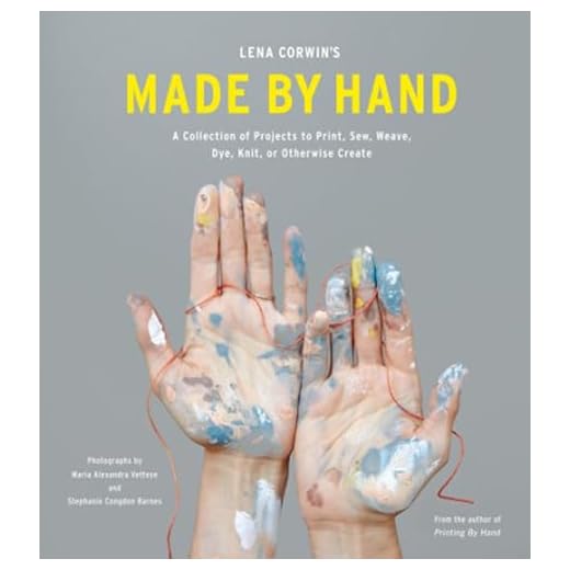 Lena Corwin's Made by Hand: A Collection of Projects to Print, Sew, Weave, Dye, Knit, or Otherwise Create