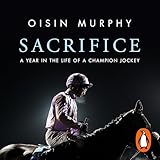 Sacrifice: A Year in the Life of a Champion Jockey