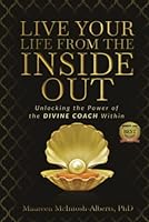 Live Your Life From The Inside Out: Unlocking the Power of the Divine Coach Within 1953993567 Book Cover
