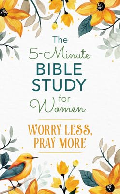 The 5-Minute Bible Study For Women: Worry Less, Pray More