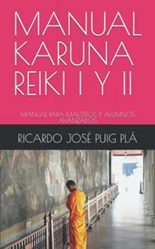 MANUAL KARUNA REIKI I Y II: MANUAL PARA MAESTROS Y ALUMNOS AVANZADOS (Spanish Edition)