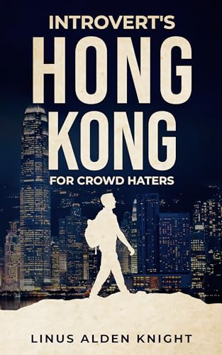 Introvert's Hong Kong Travel for Crowd Haters: Hong Kong Travel Book and Travel Guide for Planning your Crowd-less Trip (Introvert's Travel for Crowd Haters)