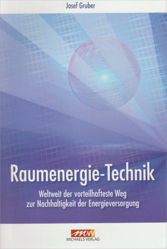 Raumernergie Technik: Weltweit der vorteilhafteste Weg zur nachhaltigkeit der Energieversorgung